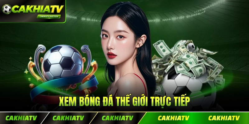 Xem Bóng Đá Thế Giới Trực Tiếp - Không Bỏ Lỡ